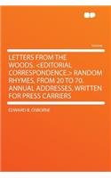Letters from the Woods. Random Rhymes, from 20 to 70. Annual Addresses, Written for Press Carriers