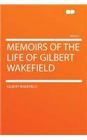 Memoirs of the Life of Gilbert Wakefield Volume 1