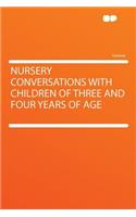 Nursery Conversations with Children of Three and Four Years of Age