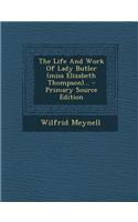 The Life and Work of Lady Butler (Miss Elizabeth Thompson)...