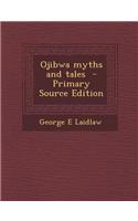 Ojibwa Myths and Tales - Primary Source Edition
