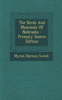 The Birds and Mammals of Nebraska - Primary Source Edition