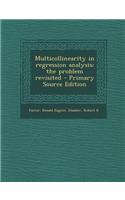 Multicollinearity in Regression Analysis; The Problem Revisited - Primary Source Edition