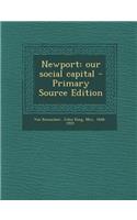 Newport: Our Social Capital - Primary Source Edition: Our Social Capital - Primary Source Edition