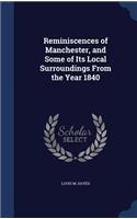 Reminiscences of Manchester, and Some of Its Local Surroundings from the Year 1840