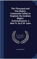 The Thousand and One Nights, Commonly Called, in England, the Arabian Nights' Entertainments. a New Tr. by E.W. Lane