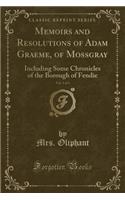 Memoirs and Resolutions of Adam Graeme, of Mossgray, Vol. 1 of 3: Including Some Chronicles of the Borough of Fendie (Classic Reprint)