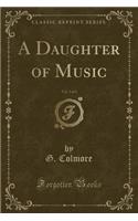 A Daughter of Music, Vol. 2 of 3 (Classic Reprint)