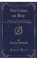 Sketches by Boz, Vol. 2: Illustrative of Every-Day Life and Every-Day People; And No Thoroughfare (Classic Reprint)