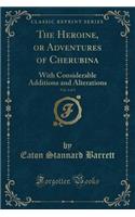 The Heroine, or Adventures of Cherubina, Vol. 2 of 3: With Considerable Additions and Alterations (Classic Reprint): With Considerable Additions and Alterations (Classic Reprint)