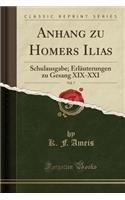 Anhang Zu Homers Ilias, Vol. 7: Schulausgabe; Erlï¿½uterungen Zu Gesang XIX-XXI (Classic Reprint)