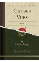 Choses Vues, Vol. 2: Paris (Classic Reprint)(French)
