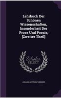 Lehrbuch Der Schonen Wissenschaften, Insonderheit Der Prose Und Poesie, [Zweiter Theil]