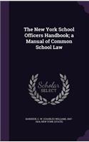 The New York School Officers Handbook; A Manual of Common School Law
