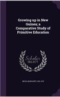 Growing up in New Guinea; a Comparative Study of Primitive Education