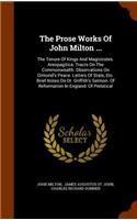 The Prose Works Of John Milton ...: The Tenure Of Kings And Magistrates. Areopagitica. Tracts On The Commonwealth. Observations On Ormond's Peace. Letters Of State, Etc. Brief Notes On