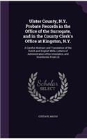 Ulster County, N.Y. Probate Records in the Office of the Surrogate, and in the County Clerk's Office at Kingston, N.Y.