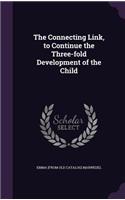 Connecting Link, to Continue the Three-fold Development of the Child