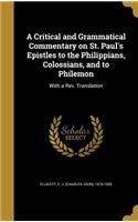 A Critical and Grammatical Commentary on St. Paul's Epistles to the Philippians, Colossians, and to Philemon