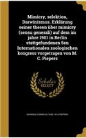 Mimicry, Selektion, Darwinismus. Erklarung Seiner Thesen Uber Mimicry (Sensu Generali) Auf Dem Im Jahre 1901 in Berlin Stattgefundenen 5en Internationalen Zoologischen Kongress Vorgetragen Von M. C. Piepers
