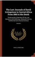 The Last Journals of David Livingstone in Central Africa From 1865 to His Death