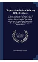 Chapters On the Law Relating to the Colonies