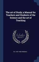 THE ART OF STUDY; A MANUAL FOR TEACHERS