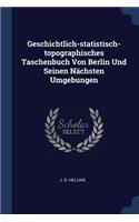 Geschichtlich-statistisch-topographisches Taschenbuch Von Berlin Und Seinen Nächsten Umgebungen