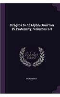 Dragma to of Alpha Omicron Pi Fraternity, Volumes 1-3