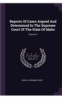 Reports Of Cases Argued And Determined In The Supreme Court Of The State Of Idaho; Volume 21