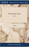 The Precipitate Choice: Or, the History of Lord Ossory and Miss Rivers. A Novel. In two Volumes. By a Lady. ... of 2; Volume 2