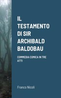 Testamento Di Sir Archibald Baldobau: Commedia teatrale giallo comica in tre atti