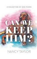 Can We Keep Him?: A Collection of Dog Poetry