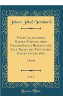 Neues Allgemeines Garten-Magazin, Oder Gemeinnï¿½tzige Beitrï¿½ge Fï¿½r Alle Theile Des Teutfschen Gartenwesens, 1826, Vol. 2: I. Stï¿½ck (Classic Reprint)