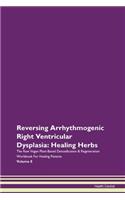 Reversing Arrhythmogenic Right Ventricular Dysplasia: Healing Herbs The Raw Vegan Plant-Based Detoxification & Regeneration Workbook For Healing Patients Volume 8