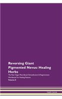 Reversing Giant Pigmented Nevus: Healing Herbs The Raw Vegan Plant-Based Detoxification & Regeneration Workbook For Healing Patients Volume 8