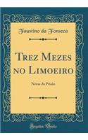 Trez Mezes No Limoeiro: Notas Da Prisão (Classic Reprint)