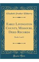 Early Livingston County, Missouri, Deed Records: Books 1 and 2 (Classic Reprint)