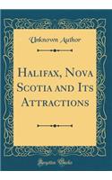 Halifax, Nova Scotia and Its Attractions (Classic Reprint)