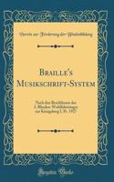 Braille's Musikschrift-System: Nach Den BeschlÃ¼ssen Des 2. Blinden-Wohlfahrtstages Zur KÃ¶nigsberg I. Pr. 1927 (Classic Reprint)