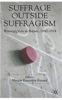 Suffrage Outside Suffragism: Britain 1880-1914(English)