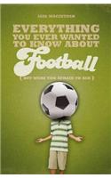 Everything You Ever Wanted to Know About Football But Were too Afraid to Ask