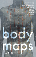 Body Maps: Improvising Meridians and Nerves in Global Chinese Medicine