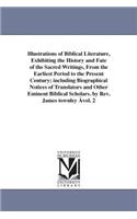 Illustrations of Biblical Literature, Exhibiting the History and Fate of the Sacred Writings, From the Earliest Period to the Present Century; including Biographical Notices of Translators and Other Eminent Biblical Scholars. by Rev. James townley