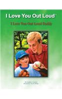 I Love You out Loud Daddy