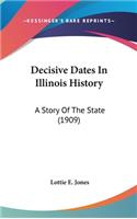 Decisive Dates In Illinois History: A Story Of The State (1909)