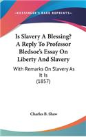 Is Slavery A Blessing? A Reply To Professor Bledsoe's Essay On Liberty And Slavery