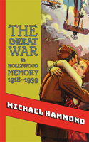 The Great War in Hollywood Memory, 1918-1939: (SUNY series, Horizons of Cinema)