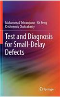 Test and Diagnosis for Small-Delay Defects