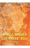Africa Should Get "There" Too